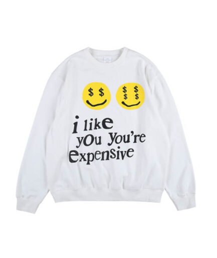 I like You You're Expensive Sweatshirt