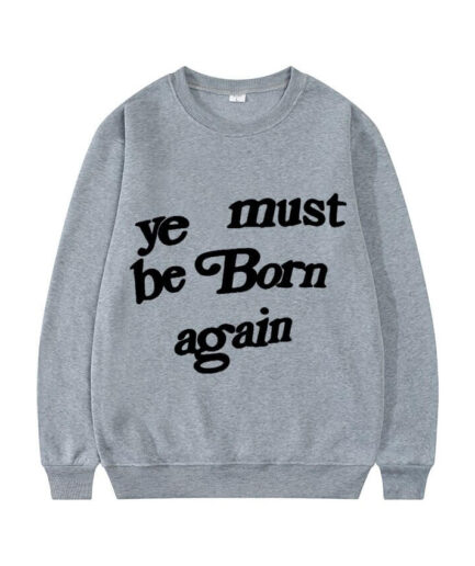 Kanye West Sweatshirt Ye Must Be Born Again